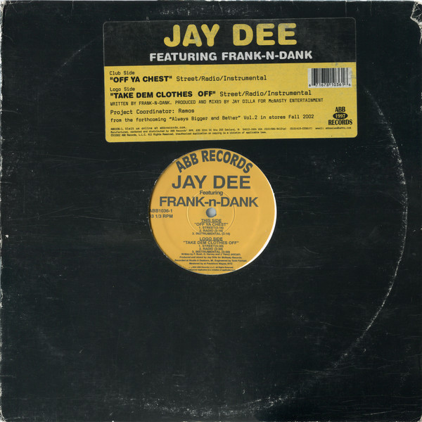 Jay Dee Featuring Frank-N-Dank - Off Ya Chest / Take Dem Clothes Off | ABB Records (ABB 1036-1)