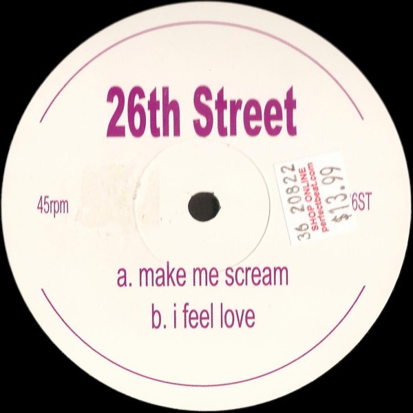 26th Street - Make Me Scream / I Feel Love | Not On Label (26ST)