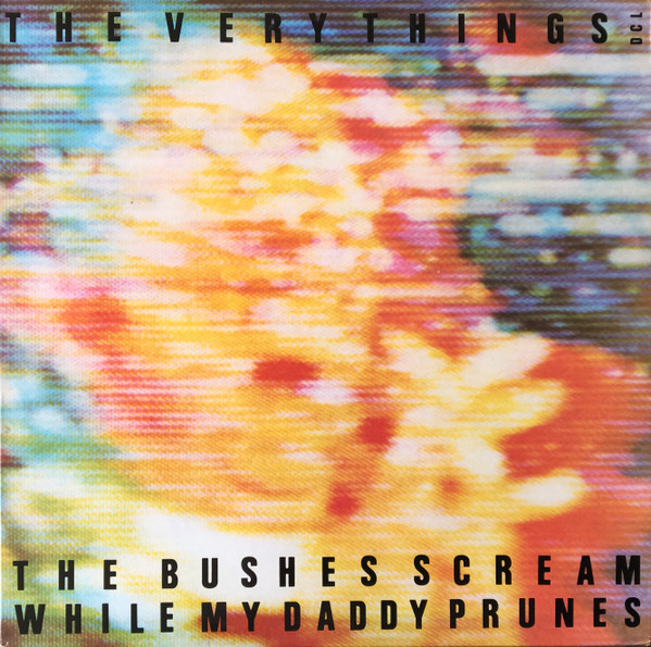 The Very Things - The Bushes Scream While My Daddy Prunes | Reflex Records (LEX 3) The Very Things - The Bushes Scream While My Daddy Prunes | Reflex Records (LEX 3)