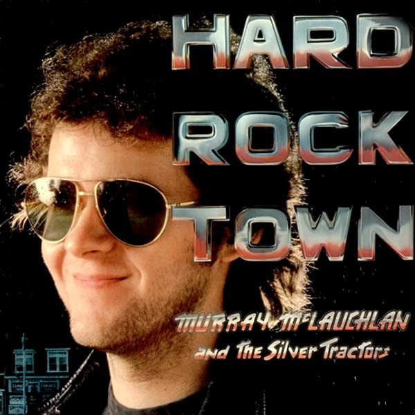 Murray McLauchlan And The Silver Tractors - Hard Rock Town | True North (ILTN 9466) Murray McLauchlan And The Silver Tractors - Hard Rock Town | True North (ILTN 9466)