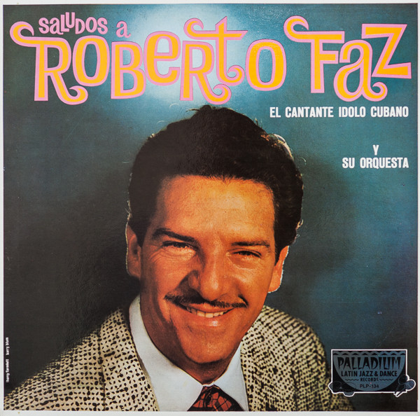 Roberto Faz Y Su Orquesta - Saludos A Roberto Faz | Palladium Latin Jazz & Dance Records (PLP-134) Roberto Faz Y Su Orquesta - Saludos A Roberto Faz | Palladium Latin Jazz & Dance Records (PLP-134)