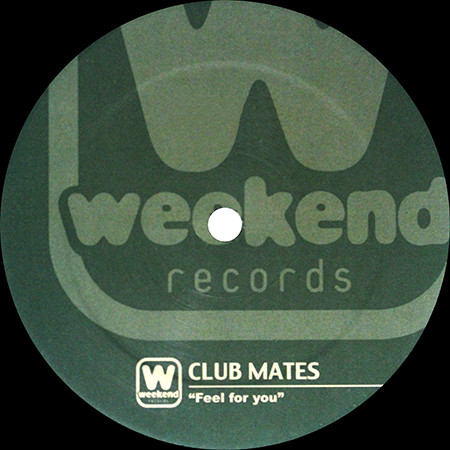 Club Mates - Feel For You | Weekend Records (WEEK009)