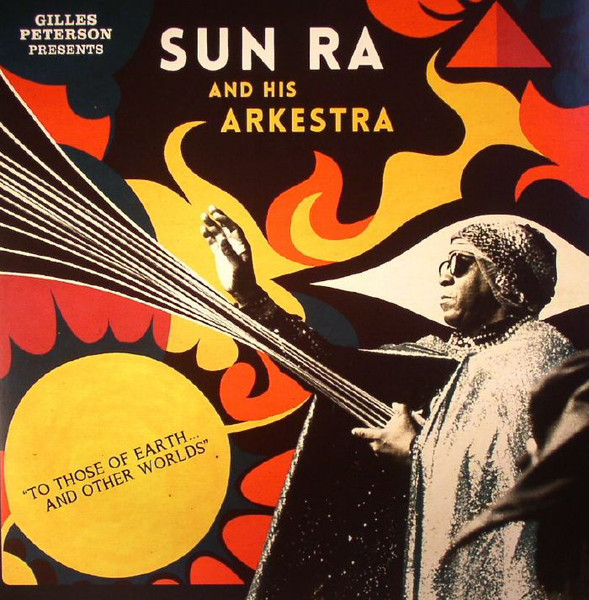 Gilles Peterson Presents The Sun Ra Arkestra - To Those Of Earth... And Other Worlds | Strut (STRUT125LP) - main