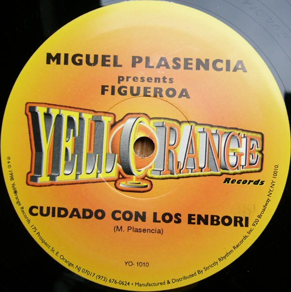 Miguel Plasencia Presents Figueroa - Cuidado Con Los Enbori | Yellorange (YO- 1010)