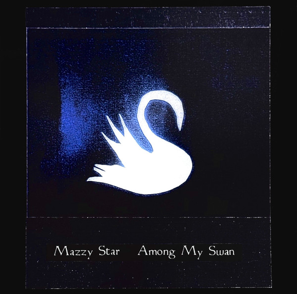 Mazzy Star - Among My Swan | Capitol Records (00602475797586) Mazzy Star - Among My Swan | Capitol Records (00602475797586)