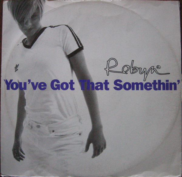 Robyn - You've Got That Somethin' | RCA (74321 393461) Robyn - You've Got That Somethin' | RCA (74321 393461)