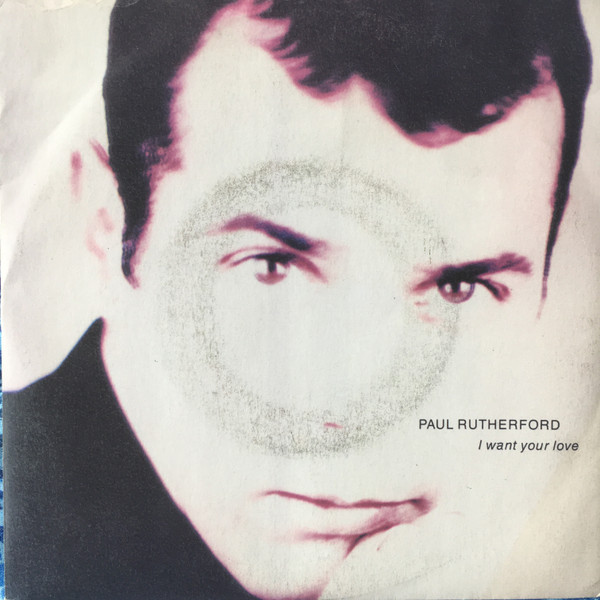 Paul Rutherford - I Want Your Love | Island Records (BRW 124)