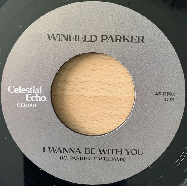 Winfield Parker - I Wanna Be With You b/w My Love For You | Celestial Echo (CER001) - main