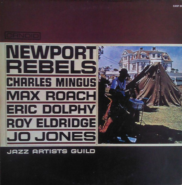 Charles Mingus , Max Roach , Eric Dolphy , Roy Eldridge , Jo Jones - Newport Rebels / Jazz Artists Guild | Candid (CANF 6008)