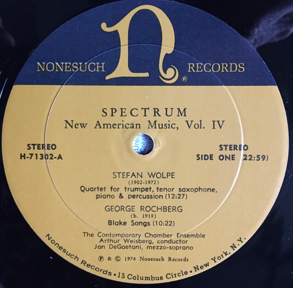 Stefan Wolpe / George Rochberg / Jeff Jones - Contemporary Chamber Ensemble , Arthur Weisberg , Phyllis Bryn-Julson , Jan DeGaetani - Spectrum: New American Music, Volume IV | Nonesuch (H-71302) - 3