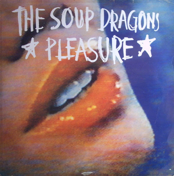 The Soup Dragons - Pleasure | Big Life (BLRT 77)