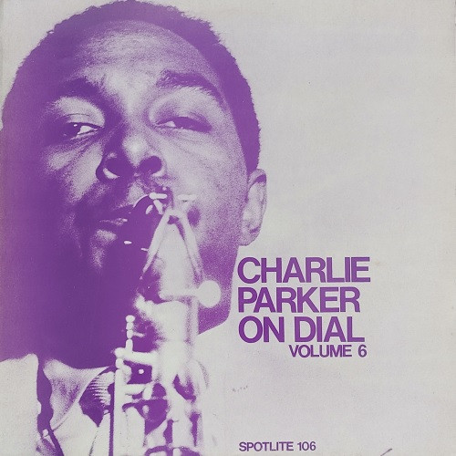 Charlie Parker - Charlie Parker On Dial Volume 6 | Spotlite Records (106) - main