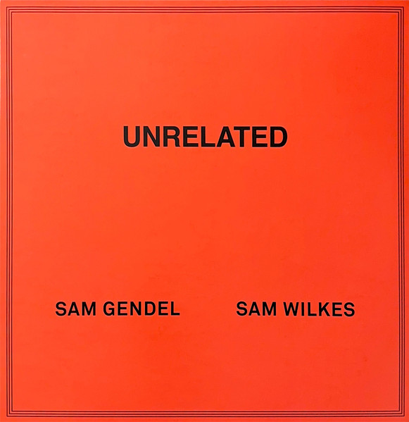 Sam Wilkes , Sam Gendel - Unrelated | Not On Label (Sam Wilkes  Self-released) (none)