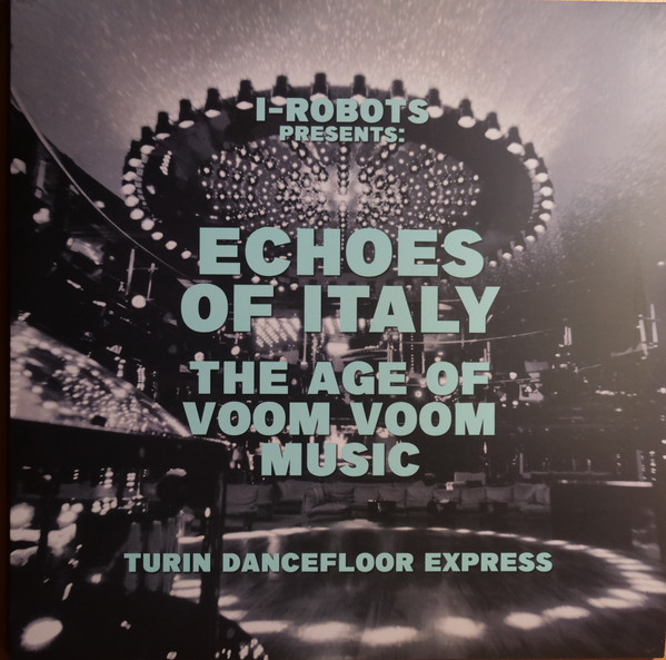 I-Robots Presents Various - Echoes Of Italy The Age Of Voom Voom Music (Turin Dancefloor Express) | Jungle Fantasy Records (SEJFLP003) - main I-Robots Presents Various - Echoes Of Italy The Age Of Voom Voom Music (Turin Dancefloor Express) | Jungle Fantasy Records (SEJFLP003) - main