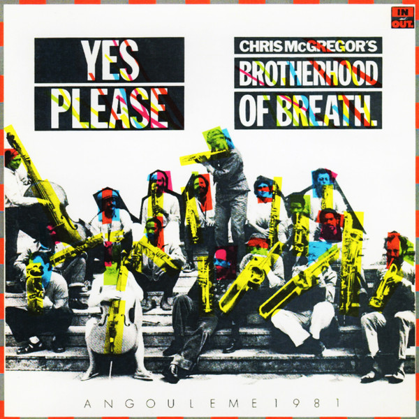 Chris McGregor's Brotherhood Of Breath - Yes Please (Angouleme 1981) | In And Out (IaO 1001) Chris McGregor's Brotherhood Of Breath - Yes Please (Angouleme 1981) | In And Out (IaO 1001)