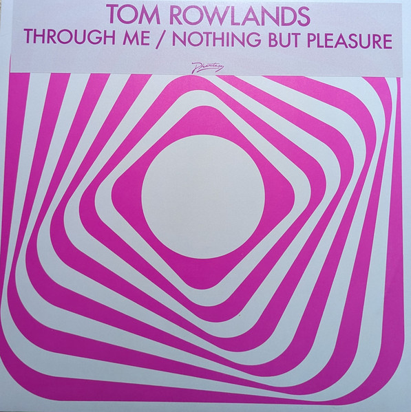 Tom Rowlands - Through Me / Nothing But Pleasure | Phantasy Sound (PH24) - main Tom Rowlands - Through Me / Nothing But Pleasure | Phantasy Sound (PH24) - main