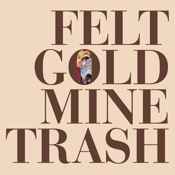 Felt - Gold Mine Trash | 1972 (197201) - main Felt - Gold Mine Trash | 1972 (197201) - main