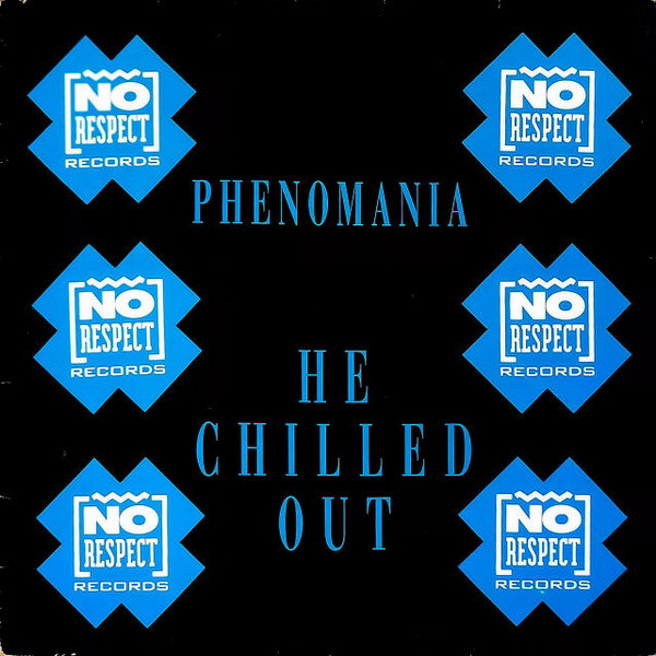 Phenomania - He Chilled Out | No Respect Records (NRR 011)