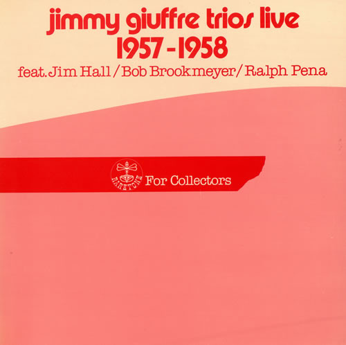 The Jimmy Giuffre Trio Feat. Jim Hall / Bob Brookmeyer / Ralph Peña - Jimmy Giuffre Trios Live 1957-1958 | Raretone (5013-FC) - main