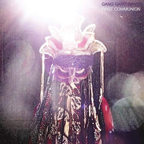 Gang Gang Dance - First Communion | Warp Records (WAP275)