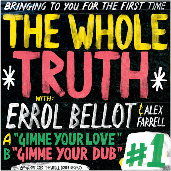 The Whole Truth Feat. Errol Bellot & Alex Farrell - Gimme Your Love | The Whole Truth Records (WTR001) - main