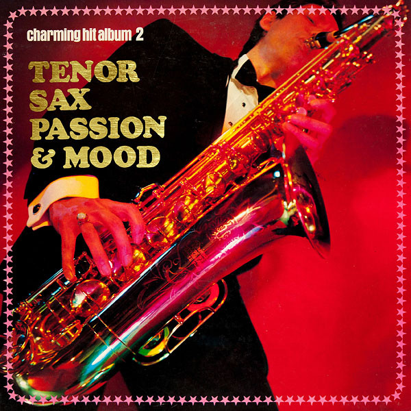 Hidehiko Matsumoto , Yasunobu Matsuura - Tenor Sax Passion & Mood = 魅惑のヒットアルバム | Toshiba Records (KJ-7002) - main