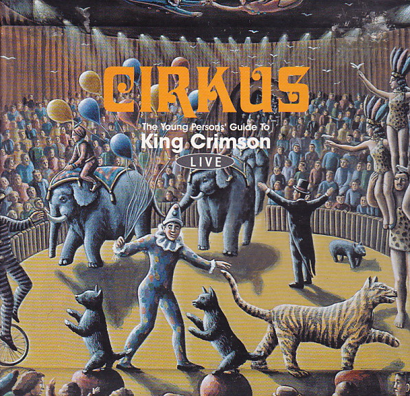 King Crimson - Cirkus (The Young Persons' Guide To King Crimson Live) | Virgin (7243 8 47431 2 3)