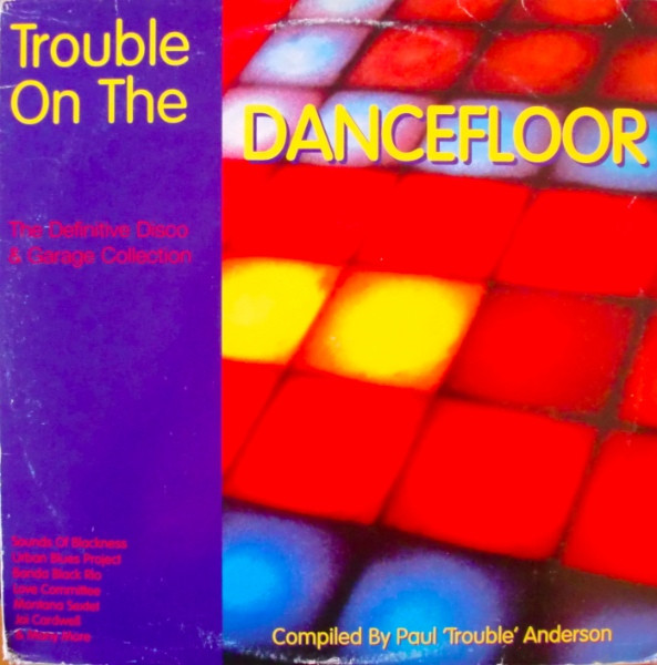 Paul "Trouble" Anderson - Trouble On The Dancefloor (The Definitive Disco & Garage Collection) | X:treme Records (XTR39LP) Paul "Trouble" Anderson - Trouble On The Dancefloor (The Definitive Disco & Garage Collection) | X:treme Records (XTR39LP)