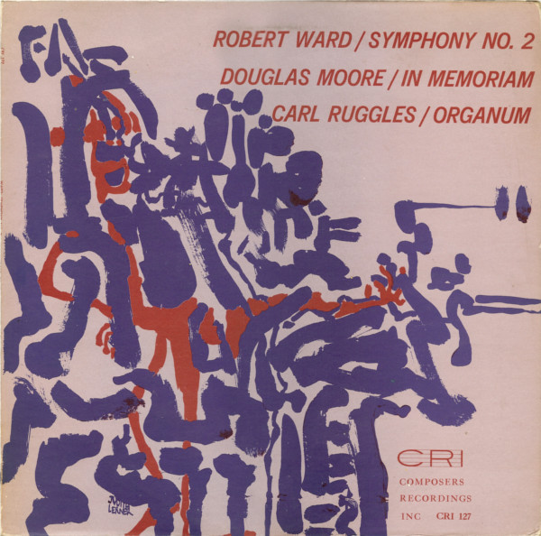 Robert Ward / Douglas Moore / Carl Ruggles - Symphony No. 2 / In Memoriam / Organum | Composers Recordings Inc. (CRI) (CRI 127)