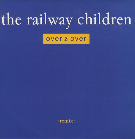 The Railway Children - Over & Over | Virgin (VST 1115)