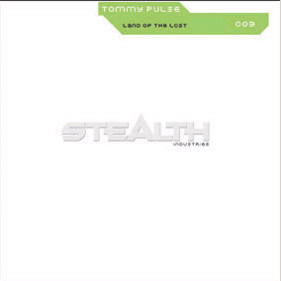 Tommy Pulse - Land Of The Lost | Stealth Industries (STIND003)