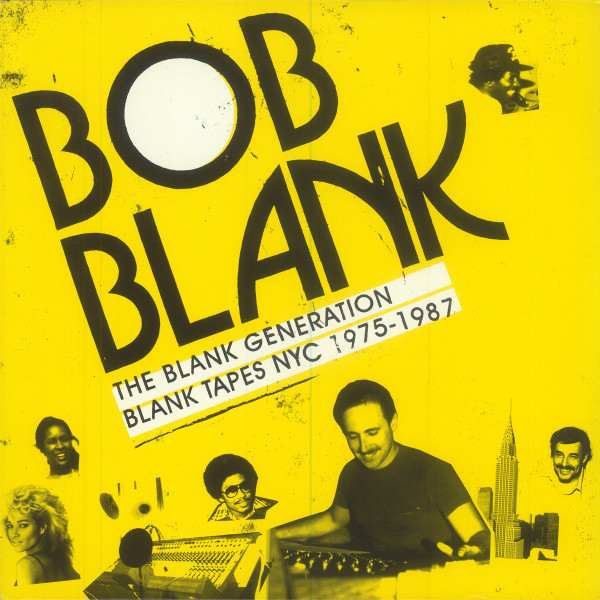 Bob Blank - The Blank Generation (Blank Tapes NYC 1975-1987) | Strut (STRUT053LP)