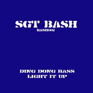 Sgt Bash - Ding Dong Bass / Light It Up | Not On Label (BASH002)