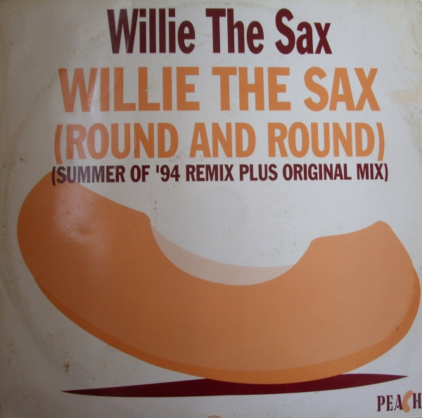 Willy The Sax - Willie The Sax (Round And Round) | Peach Records (PEACH 8) - main Willy The Sax - Willie The Sax (Round And Round) | Peach Records (PEACH 8) - main