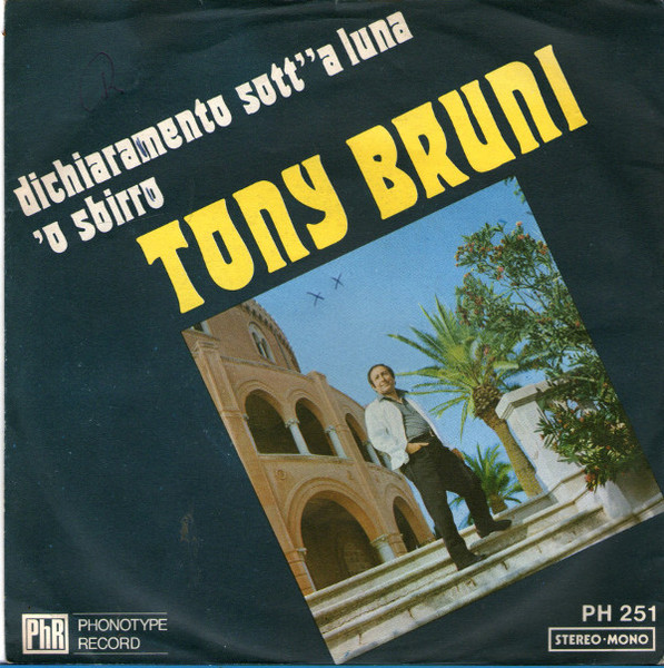 Tony Bruni - Dichiaramento Sott' 'A Luna / 'O Sbirro | Phonotype Record (PH 251)