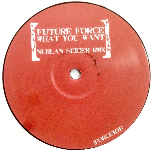 Future Force - What You Want (Nurlan Seiger Rmx) | Not On Label (FORCE101) - main