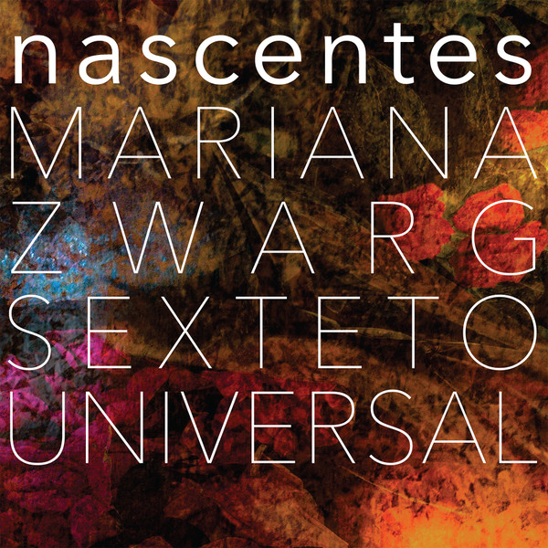 Mariana Zwarg Sexteto Universal - Nascentes | Equinox Recordings (EQX014)