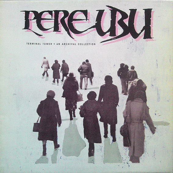 Pere Ubu - Terminal Tower - An Archival Collection | Rough Trade (ROUGH 83) - main