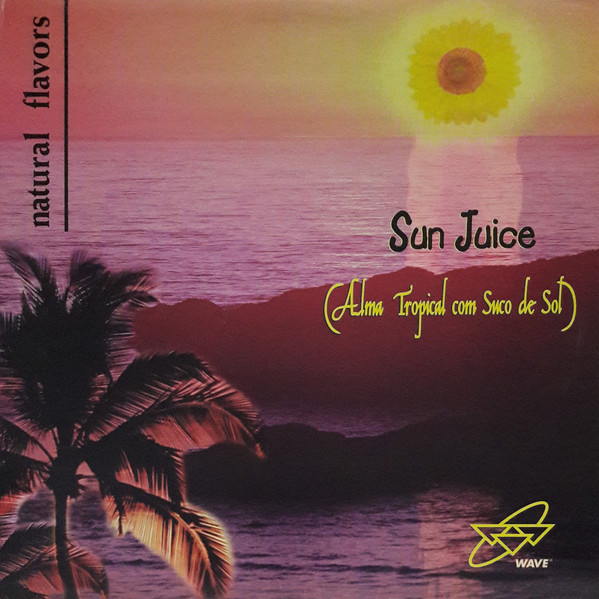 Natural Flavors - Sun Juice (Alma Tropical Com Suco De Sol) | Wave Music (WM50018-1)