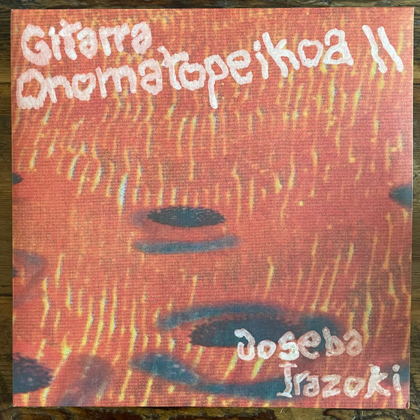 Joseba Irazoki - Gitarra Onomatopeikoa II | Hegoa Records (Heg012) Joseba Irazoki - Gitarra Onomatopeikoa II | Hegoa Records (Heg012)
