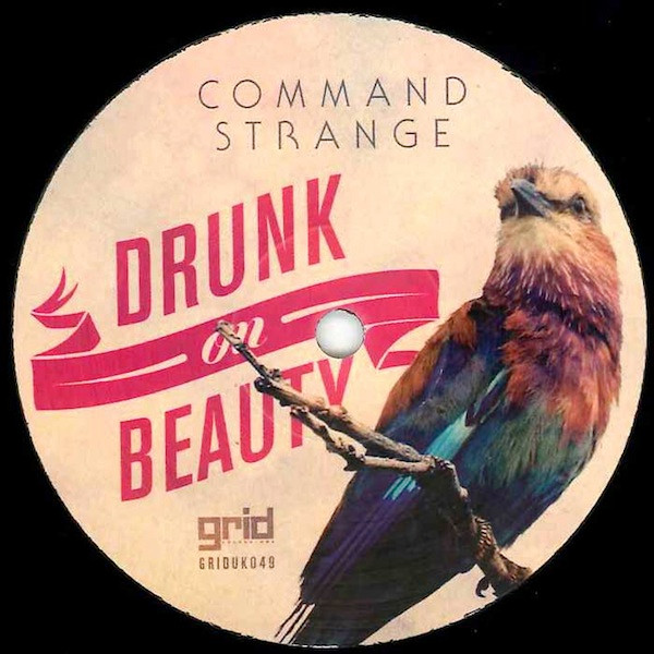 Command Strange - Drunk On Beauty / On The Way | Grid Recordings (GRIDUK049)