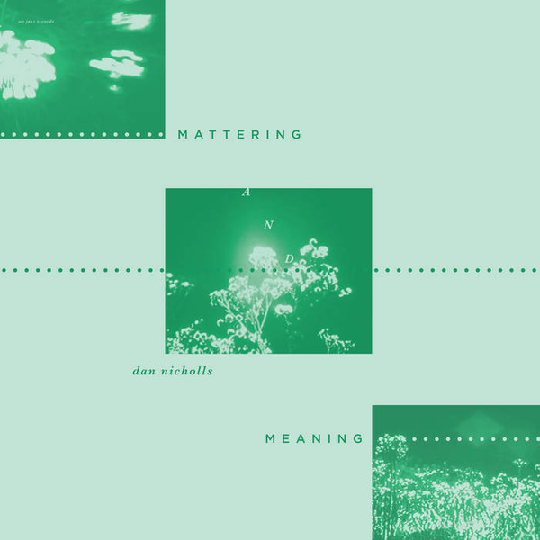 Dan Nicholls - Mattering And Meaning | We Jazz (WJLP35)