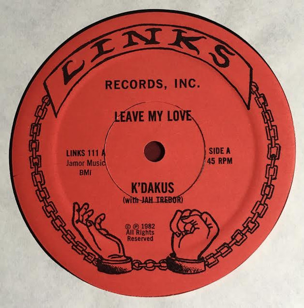 K'Dakus With Jah Trebor - Leave My Love | Links Records Inc. (111 A)