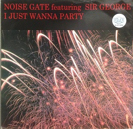 Noise Gate Feat. Sir George - I Just Wanna Party | Oxyd Records (OX 5009) Noise Gate Feat. Sir George - I Just Wanna Party | Oxyd Records (OX 5009)