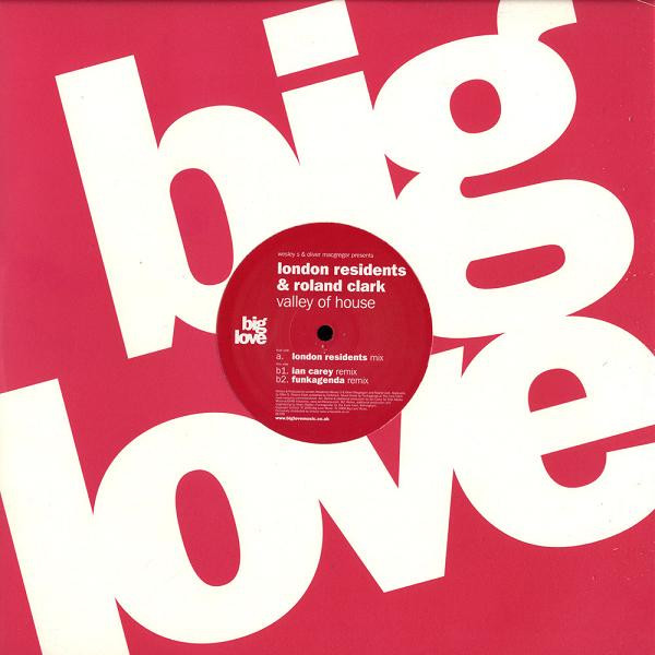 Wesley S & Oliver Macgregor Presents London Residents & Roland Clark - Valley Of House | Big Love (BL029) Wesley S & Oliver Macgregor Presents London Residents & Roland Clark - Valley Of House | Big Love (BL029)