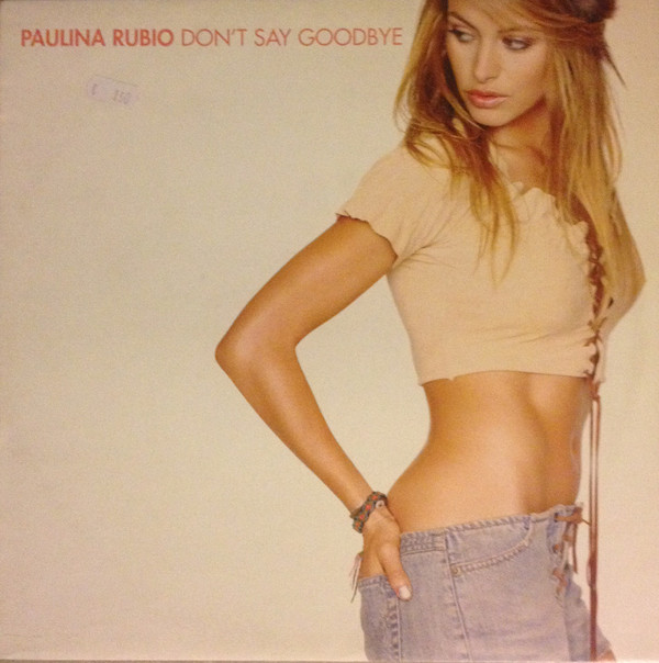 Paulina Rubio - Don't Say Goodbye | Universal Records (GOOD 53)
