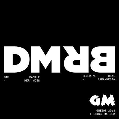 Dam Mantle / Becoming Real - Her Woes / Paramnesia | GETME! (GME003)