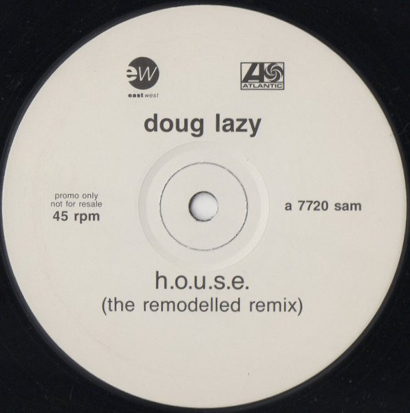 Doug Lazy - H.O.U.S.E. (The Remodelled Remix) | Atlantic (a 7720 sam) - main