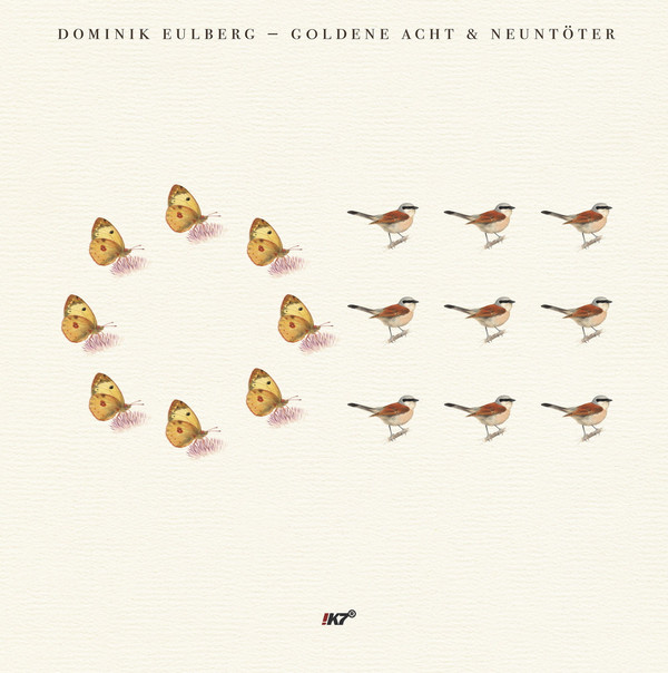 Dominik Eulberg - Goldene Acht & Neuntöter | !K7 Records (K7380EP) Dominik Eulberg - Goldene Acht & Neuntöter | !K7 Records (K7380EP)
