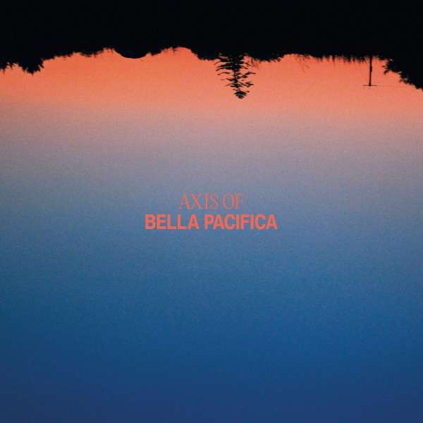 Axis Of - Bella Pacifica | Gunner Records (none) - main Axis Of - Bella Pacifica | Gunner Records (none) - main